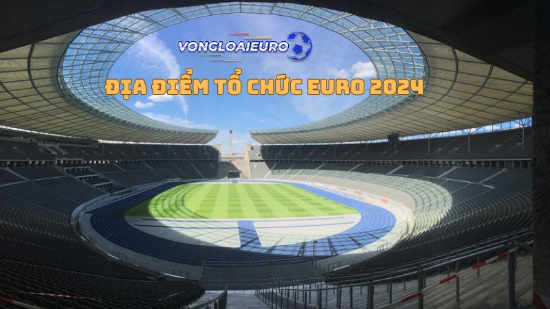 Địa điểm tổ chức Euro 2024