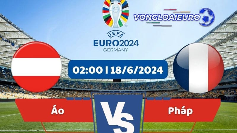 xem trực tiếp Áo vs Pháp ngày bảng D Euro 2024