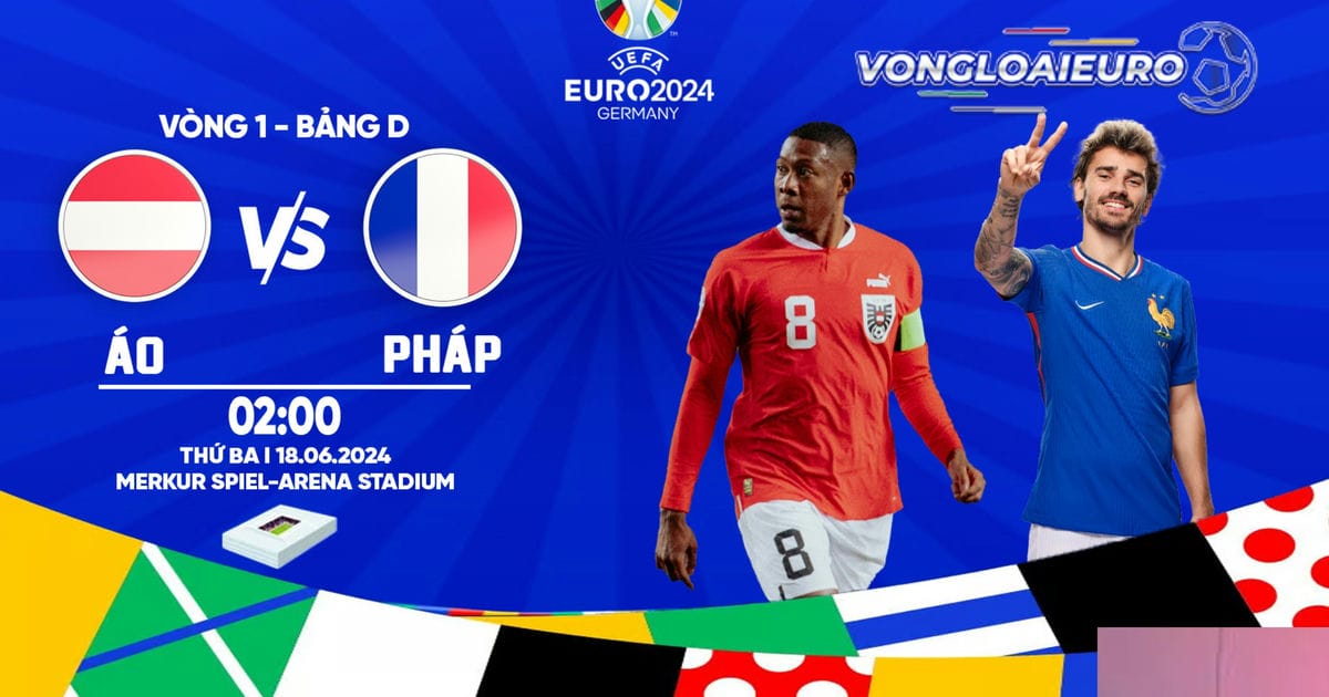 Link trực tiếp Áo vs Pháp 18/6 Euro 2024