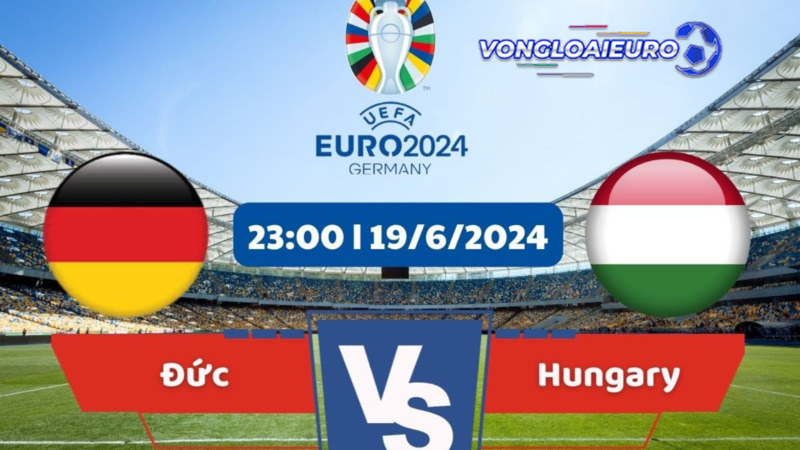 Lấy link trực tiếp Đức vs Hungary 19/6 Euro 2024 t