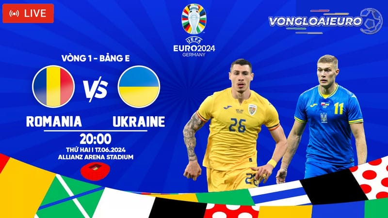 trực tiếp Romania vs Ukraine 17/06 Euro 2024