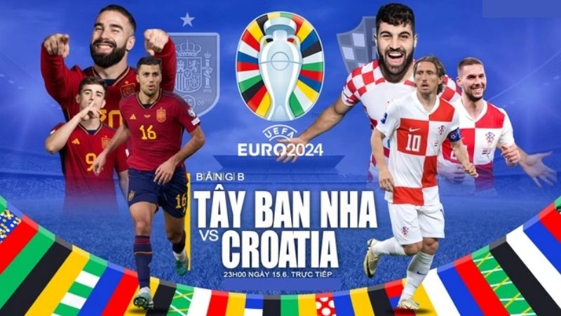 Tìm hiểu trực tiếp Tây Ban Nha vs Croatia 15/6 Euro 2024 kênh nào