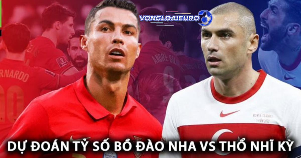 Trực tiếp Thổ Nhĩ Kỳ vs Bồ Đào Nha 22/6 Euro 2024 sẽ được phát sóng