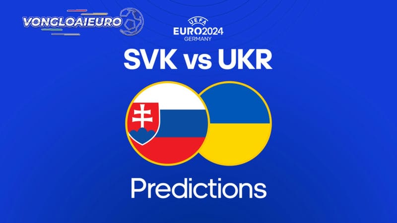 Dự đoán Slovakia vs Ukraine 21/6 Euro 2024