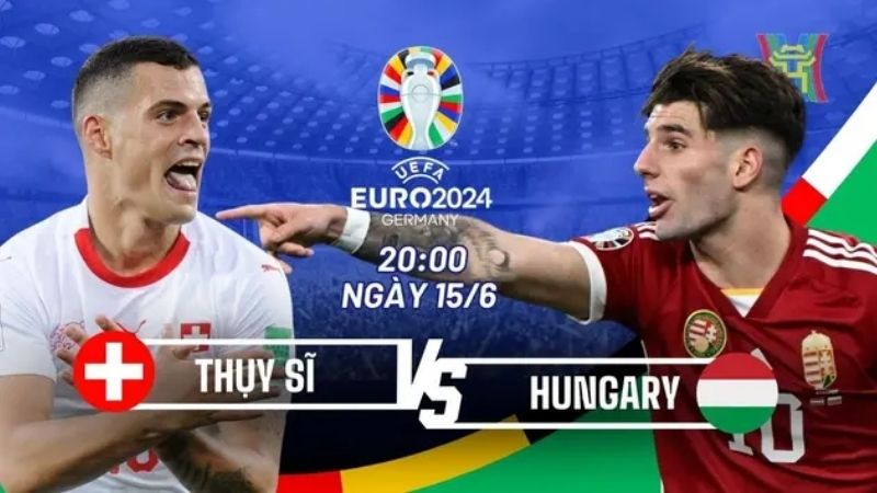 Tìm link xem trực tiếp Hungary vs Thụy Sĩ 15/6 Euro 2024 ở đâu? 