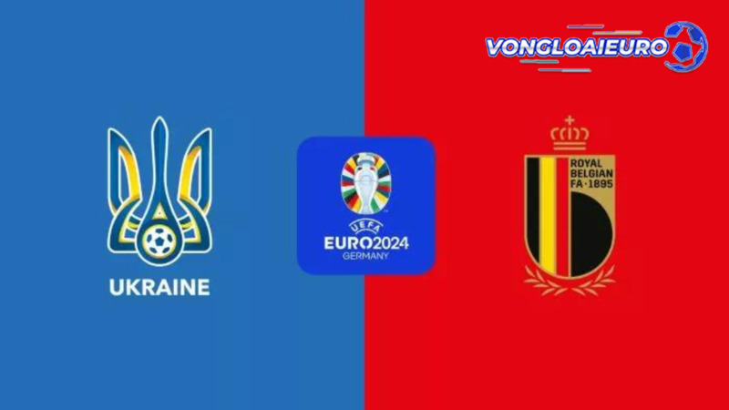  trận đấu Ukraine vs Bỉ ngày 26/6 